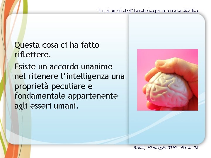 “I miei amici robot” La robotica per una nuova didattica Questa cosa ci ha