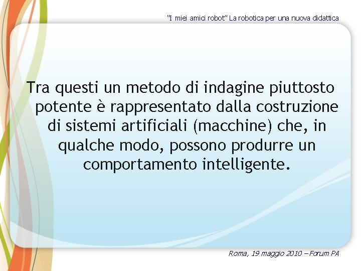“I miei amici robot” La robotica per una nuova didattica Tra questi un metodo