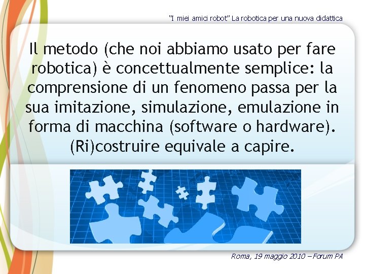 “I miei amici robot” La robotica per una nuova didattica Il metodo (che noi