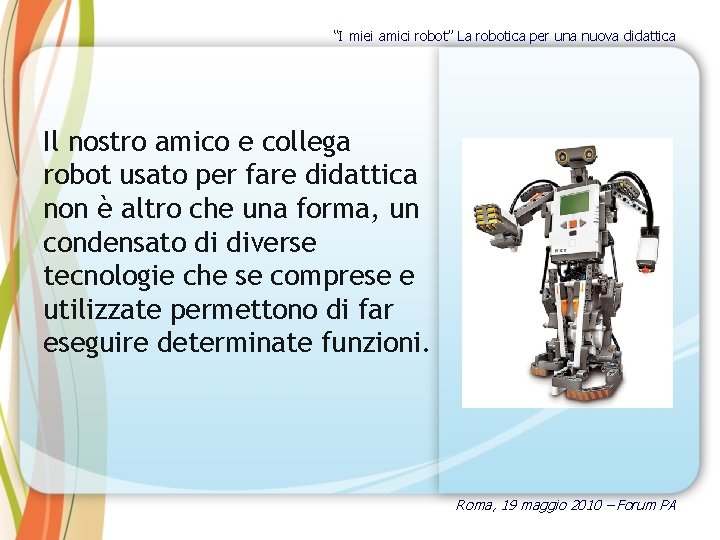 “I miei amici robot” La robotica per una nuova didattica Il nostro amico e