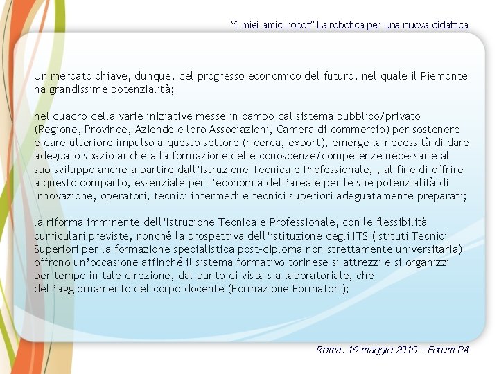 “I miei amici robot” La robotica per una nuova didattica Un mercato chiave, dunque,