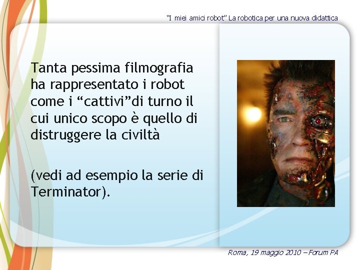 “I miei amici robot” La robotica per una nuova didattica Tanta pessima filmografia ha