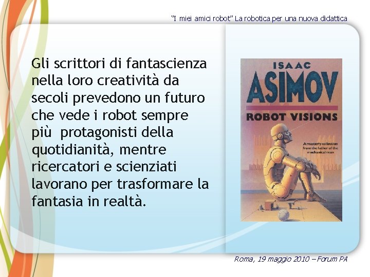 “I miei amici robot” La robotica per una nuova didattica Gli scrittori di fantascienza