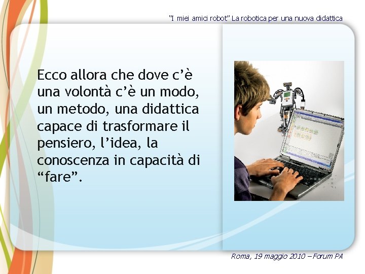 “I miei amici robot” La robotica per una nuova didattica Ecco allora che dove