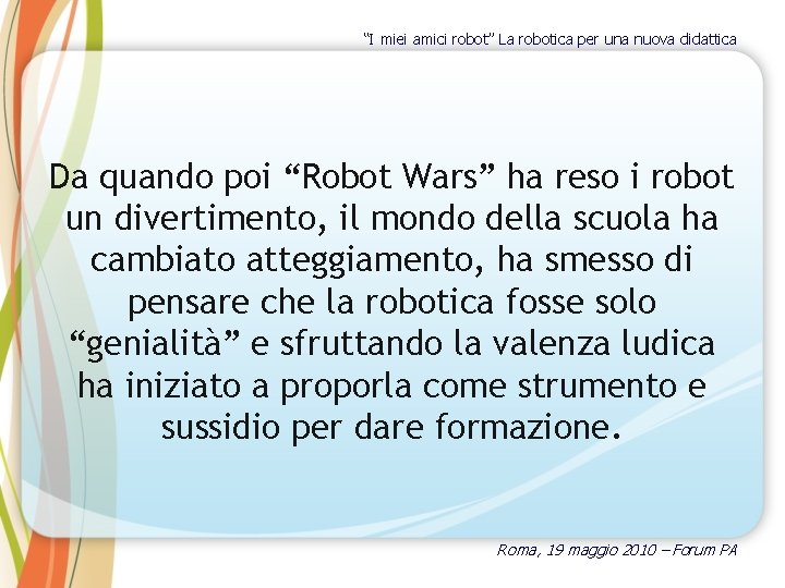 “I miei amici robot” La robotica per una nuova didattica Da quando poi “Robot