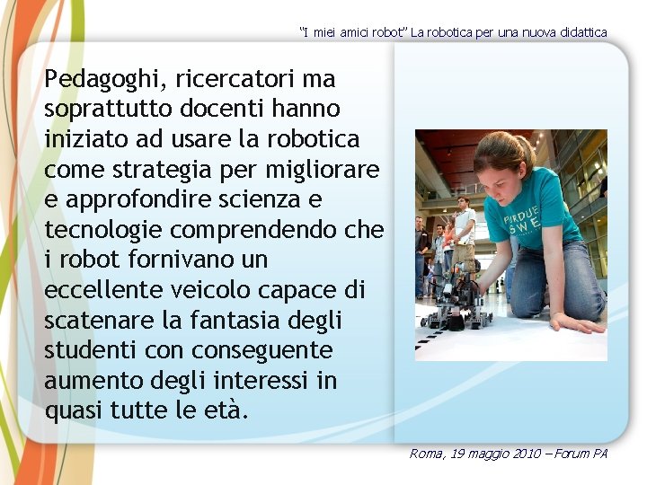 “I miei amici robot” La robotica per una nuova didattica Pedagoghi, ricercatori ma soprattutto