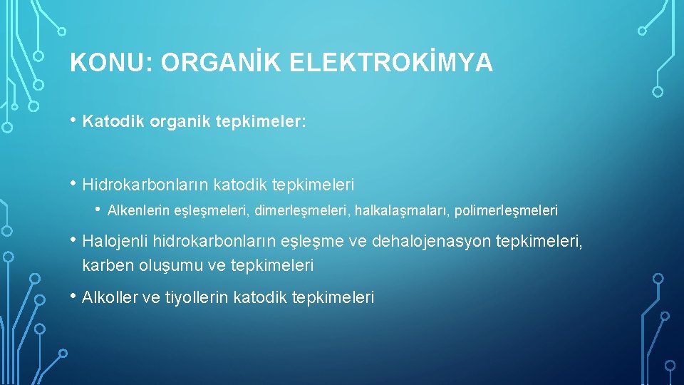 KONU: ORGANİK ELEKTROKİMYA • Katodik organik tepkimeler: • Hidrokarbonların katodik tepkimeleri • Alkenlerin eşleşmeleri,