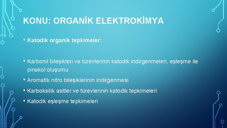 KONU: ORGANİK ELEKTROKİMYA • Katodik organik tepkimeler: • Karbonil bileşikleri ve türevlerinin katodik indirgenmeleri,