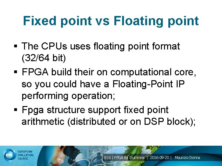 Fixed point vs Floating point § The CPUs uses floating point format (32/64 bit)