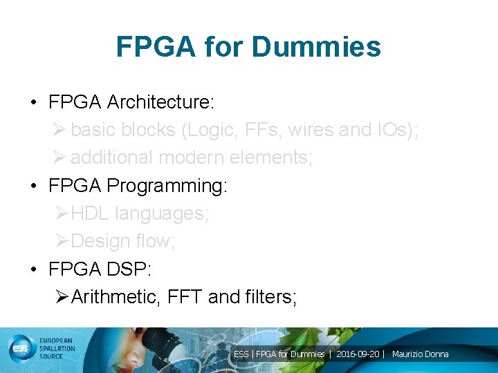 FPGA for Dummies • FPGA Architecture: Ø basic blocks (Logic, FFs, wires and IOs);