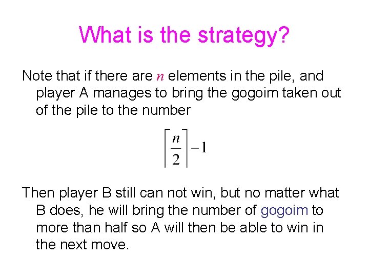 What is the strategy? Note that if there are n elements in the pile,