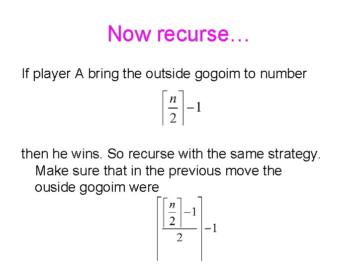 Now recurse… If player A bring the outside gogoim to number then he wins.