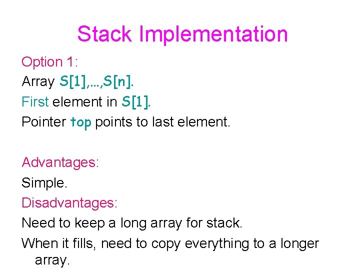 Stack Implementation Option 1: Array S[1], …, S[n]. First element in S[1]. Pointer top