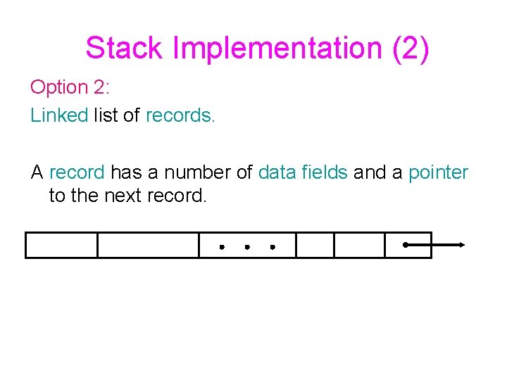 Stack Implementation (2) Option 2: Linked list of records. A record has a number