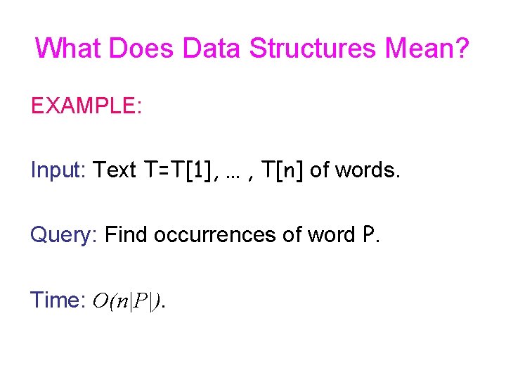 What Does Data Structures Mean? EXAMPLE: Input: Text T=T[1], … , T[n] of words.
