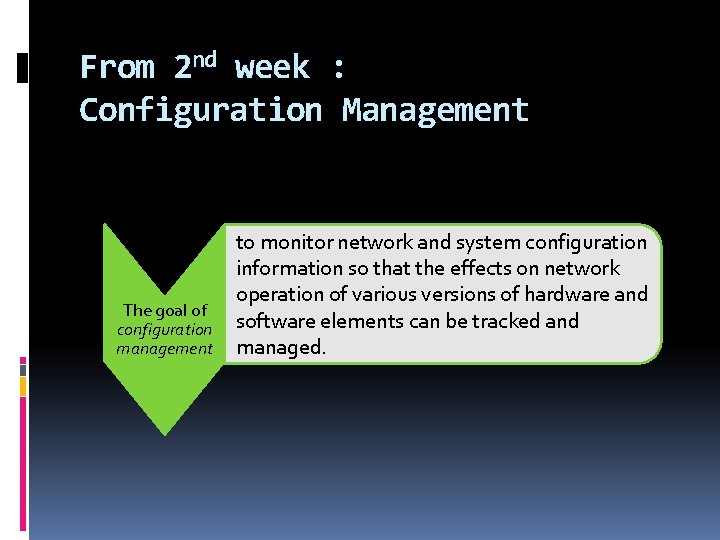From 2 nd week : Configuration Management to monitor network and system configuration information