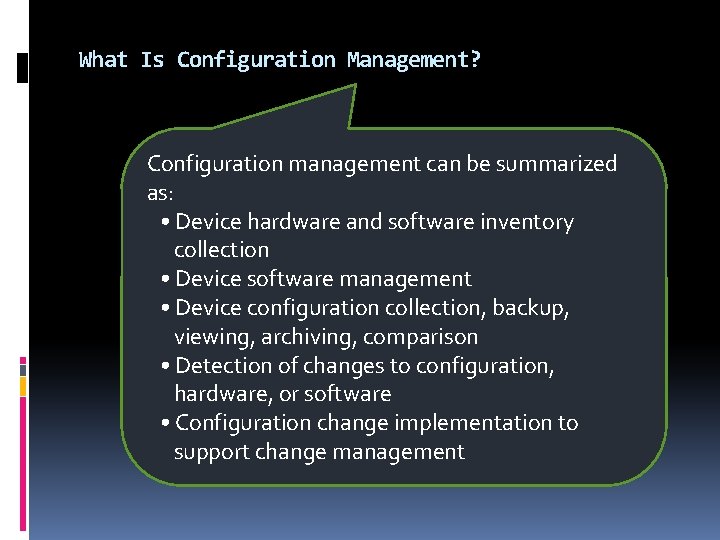 What Is Configuration Management? Configuration management can be summarized as: • Device hardware and