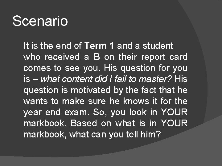 Scenario It is the end of Term 1 and a student who received a