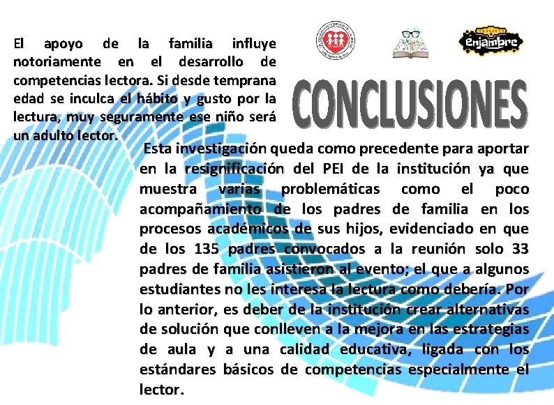 El apoyo de la familia influye notoriamente en el desarrollo de competencias lectora. El apoyo de la familia influye notoriamente en el desarrollo de competencias lectora.