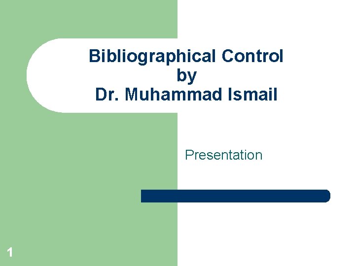 Bibliographical Control by Dr. Muhammad Ismail Presentation 1 