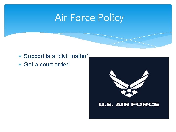Air Force Policy Support is a “civil matter” Get a court order! 