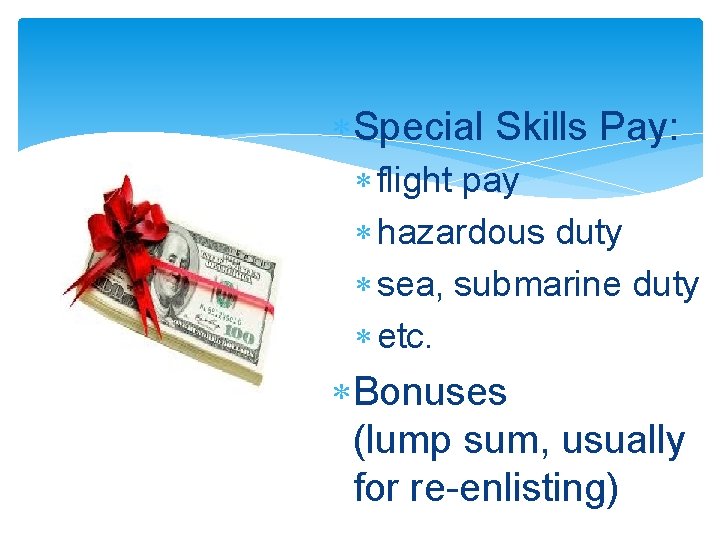  Special Skills Pay: flight pay hazardous duty sea, submarine duty etc. Bonuses (lump