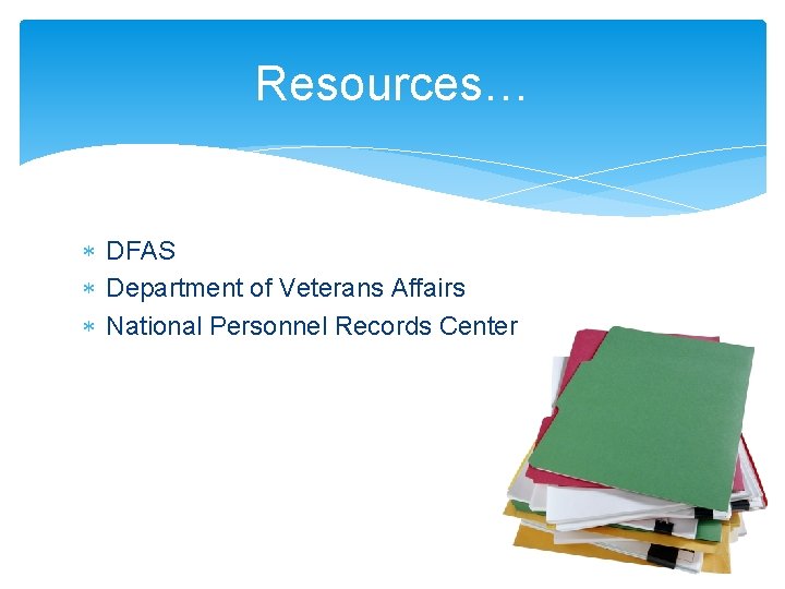 Resources… DFAS Department of Veterans Affairs National Personnel Records Center 