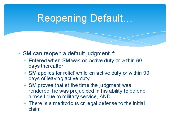 Reopening Default… SM can reopen a default judgment if: Entered when SM was on