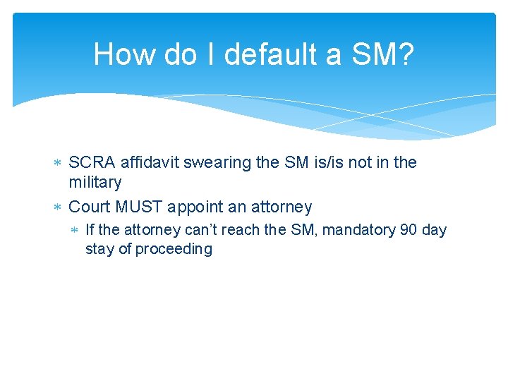 How do I default a SM? SCRA affidavit swearing the SM is/is not in