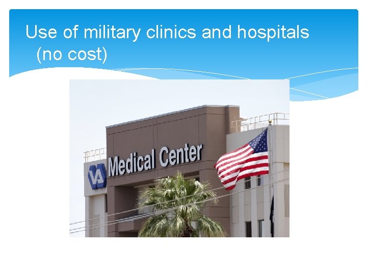 Use of military clinics and hospitals (no cost) 