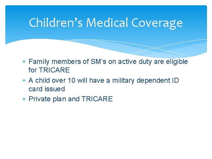 Children’s Medical Coverage Family members of SM’s on active duty are eligible for TRICARE