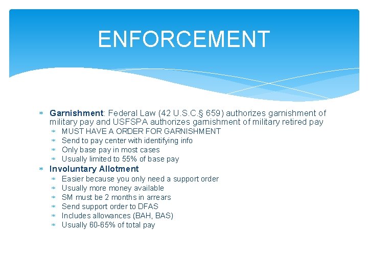 ENFORCEMENT Garnishment: Federal Law (42 U. S. C. § 659) authorizes garnishment of military
