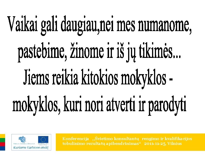 Konferencija , , Švietimo konsultantų rengimo ir kvalifikacijos tobulinimo rezultatų apibendrinimas“ 2011 -11 -25, Konferencija , , Švietimo konsultantų rengimo ir kvalifikacijos tobulinimo rezultatų apibendrinimas“ 2011 -11 -25,