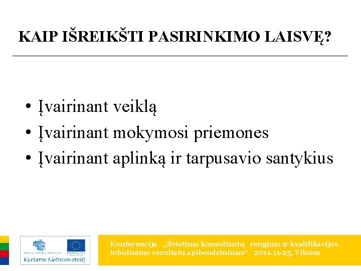 KAIP IŠREIKŠTI PASIRINKIMO LAISVĘ? • Įvairinant veiklą • Įvairinant mokymosi priemones • Įvairinant aplinką