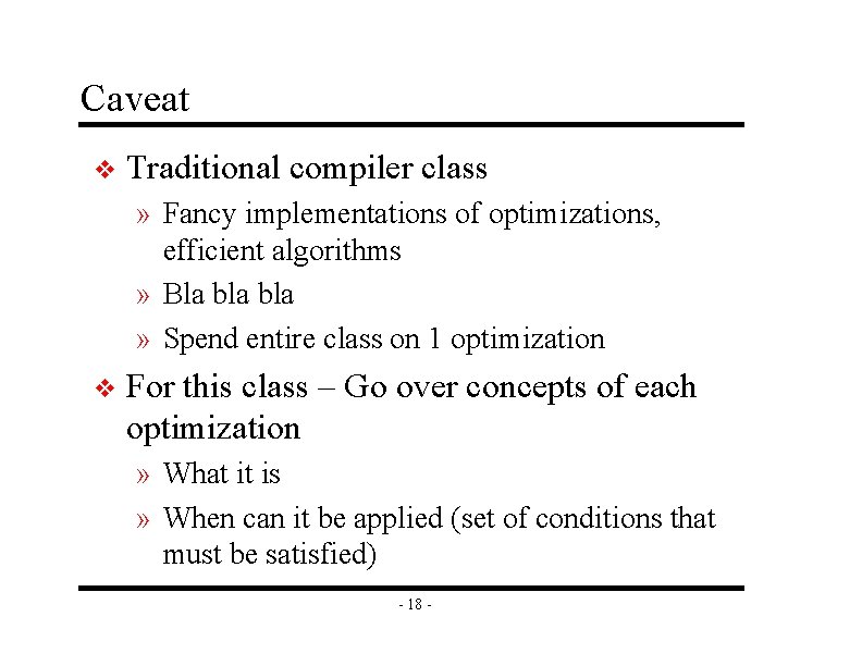 Caveat v Traditional compiler class » Fancy implementations of optimizations, efficient algorithms » Bla