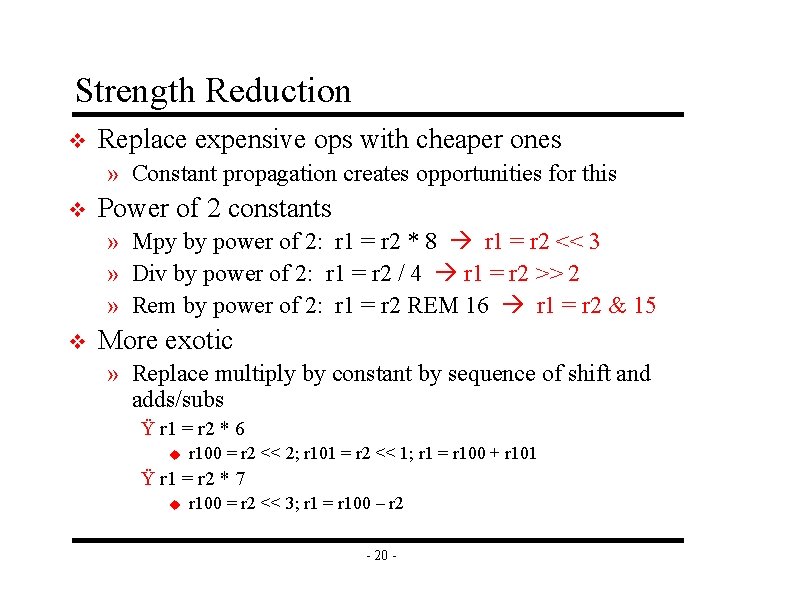 Strength Reduction v Replace expensive ops with cheaper ones » Constant propagation creates opportunities