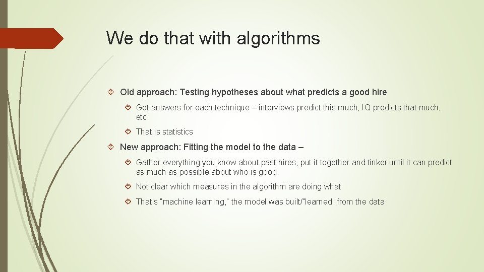 We do that with algorithms Old approach: Testing hypotheses about what predicts a good