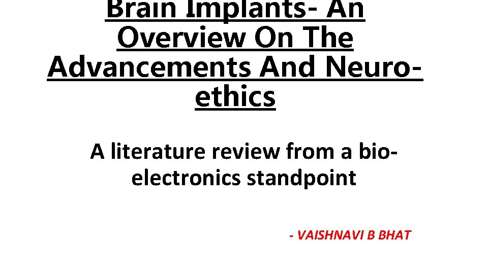 Brain Implants- An Overview On The Advancements And Neuroethics A literature review from a