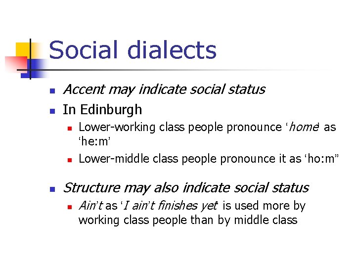 Social dialects n Accent may indicate social status n In Edinburgh n n n