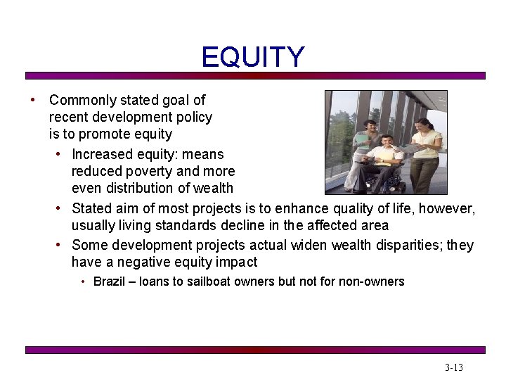 EQUITY • Commonly stated goal of recent development policy is to promote equity •