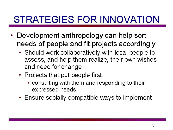 STRATEGIES FOR INNOVATION • Development anthropology can help sort needs of people and fit