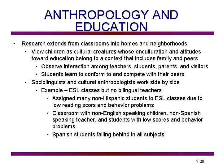 ANTHROPOLOGY AND EDUCATION • Research extends from classrooms into homes and neighborhoods • View