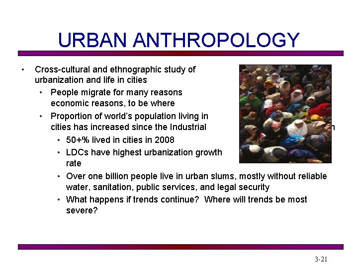 URBAN ANTHROPOLOGY • Cross-cultural and ethnographic study of urbanization and life in cities •