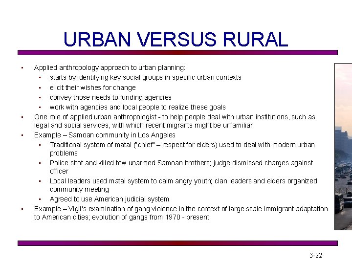 URBAN VERSUS RURAL • • Applied anthropology approach to urban planning: • starts by