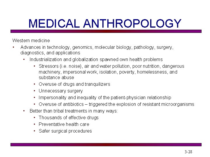 MEDICAL ANTHROPOLOGY Western medicine • Advances in technology, genomics, molecular biology, pathology, surgery, diagnostics,