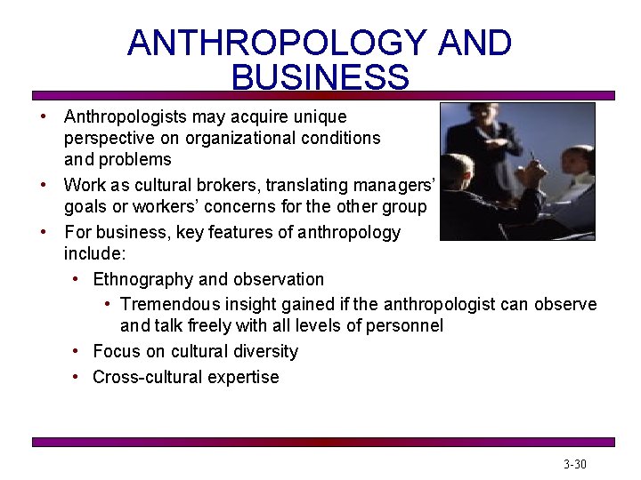 ANTHROPOLOGY AND BUSINESS • Anthropologists may acquire unique perspective on organizational conditions and problems