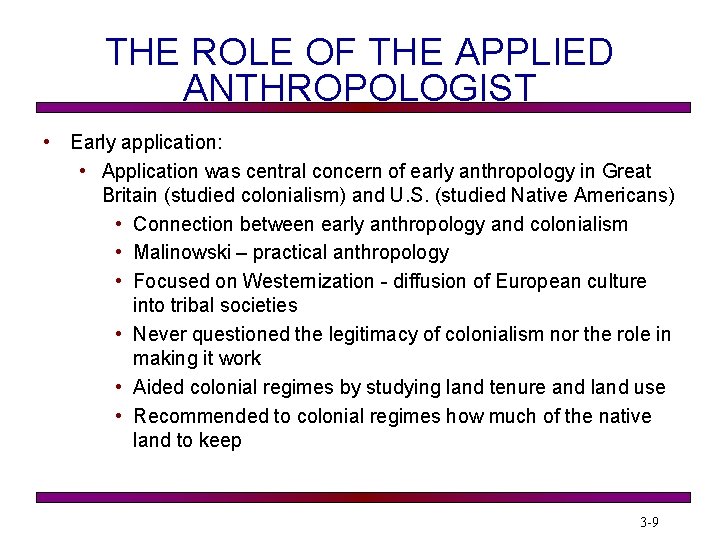 THE ROLE OF THE APPLIED ANTHROPOLOGIST • Early application: • Application was central concern