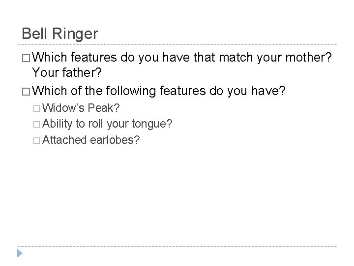 Bell Ringer � Which features do you have that match your mother? Your father?