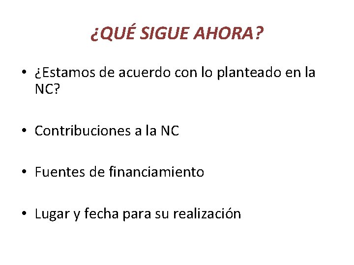 ¿QUÉ SIGUE AHORA? • ¿Estamos de acuerdo con lo planteado en la NC? •