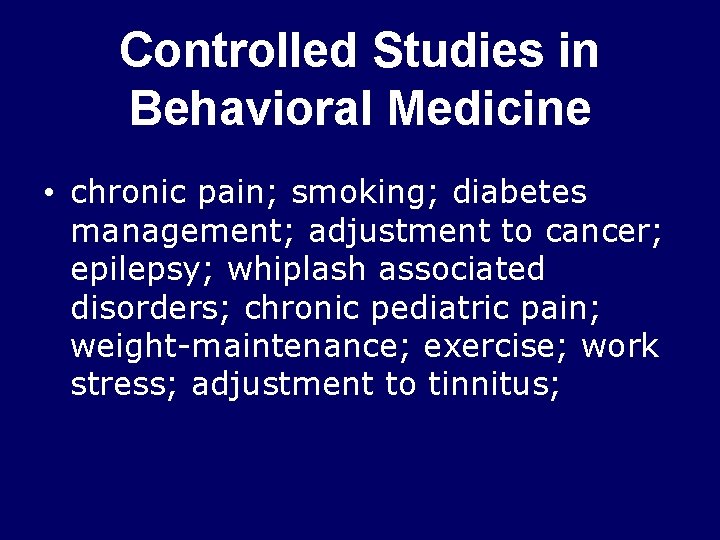 Controlled Studies in Behavioral Medicine • chronic pain; smoking; diabetes management; adjustment to cancer;